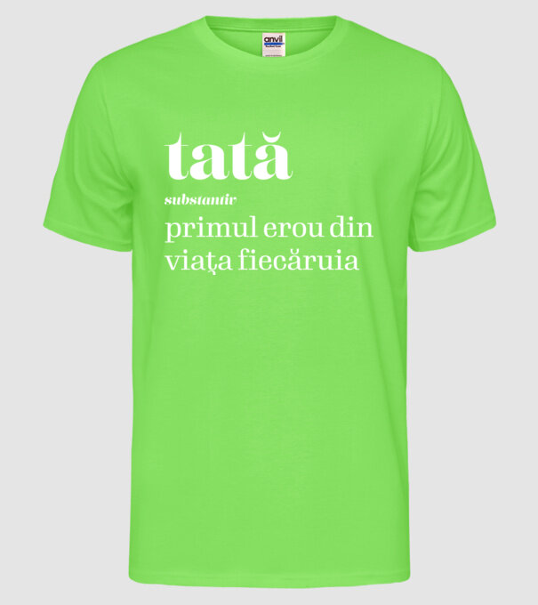 tată - substantiv - primul erou din viața fiecăruia model verde neon pe tricou