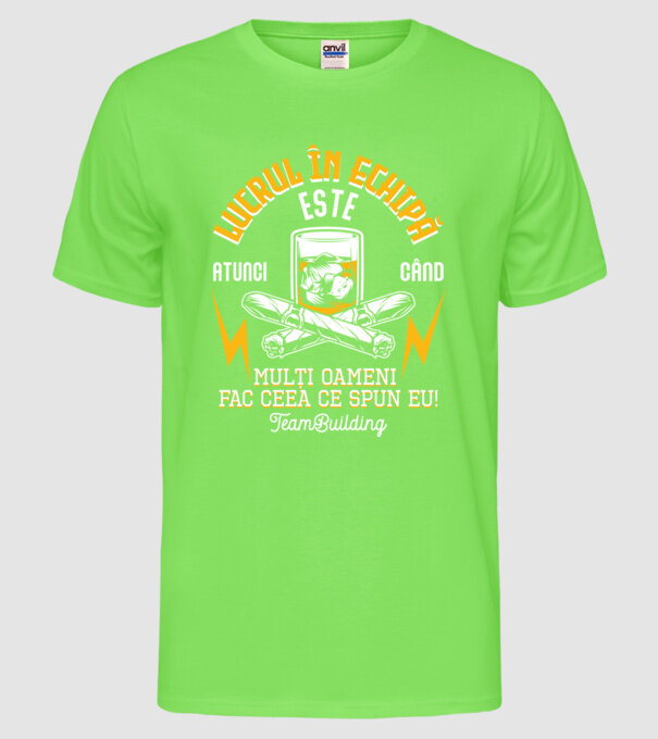 Lucrul în echipă este atunci când mulți oameni fac ceea ce spun eu! Team-building model verde neon pe tricou