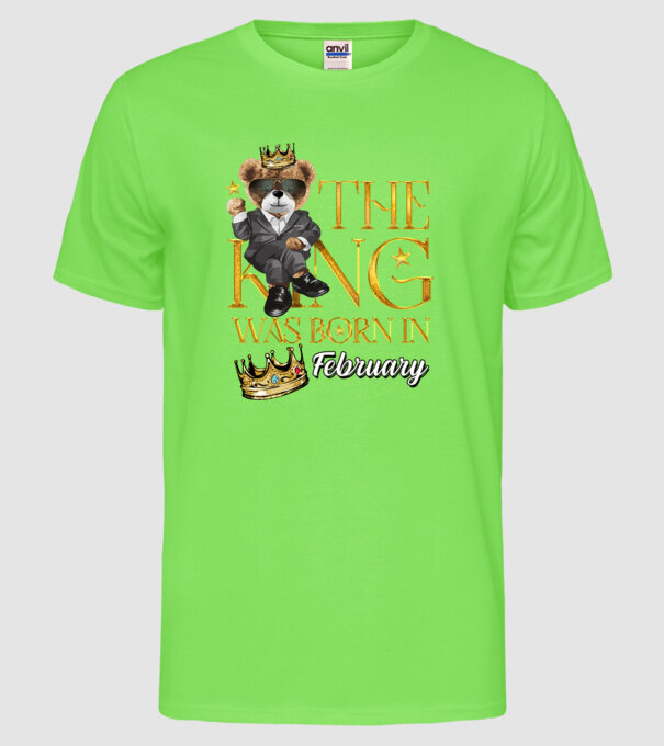 The king was born int FEBRUARY model verde neon pe tricou