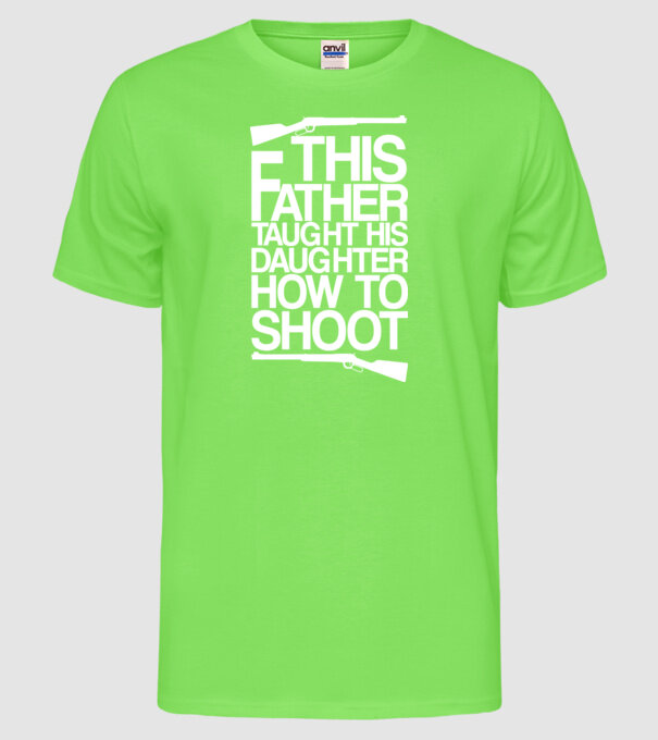 This father taught his daughter how to shot model verde neon pe tricou