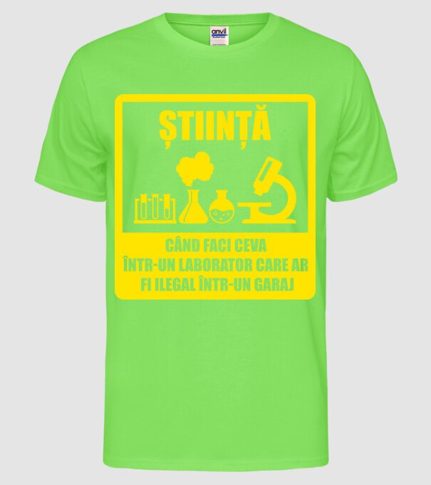 știință: când faci ceva într-un laborator care ar fi ilegal într-un garaj model verde neon pe tricou