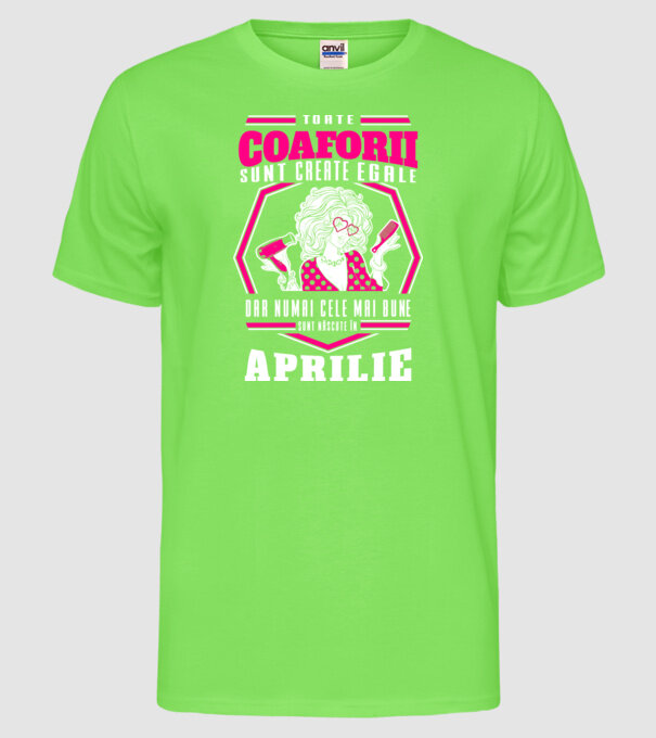 Toate coaforii sunt create egale dar numai cele mai bune sunt născuțe în aprilie model verde neon pe tricou