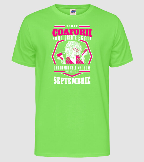 Toate coaforii sunt create egale dar numai cele mai bune sunt născuțe în septembrie model verde neon pe tricou