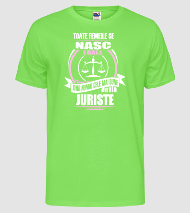Toate femeile se nasc egale, dar numai cele mai bune devin juriste model verde neon pe tricou