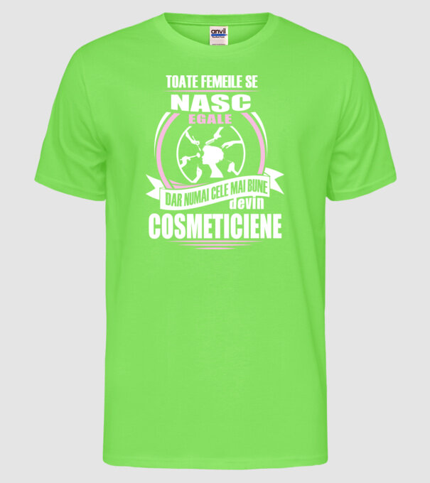 Toate femeile se nasc egale cosmeticiene model verde neon pe tricou
