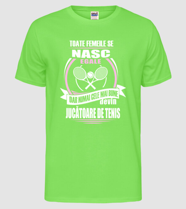 toate femeile se nasc egale, dar numai cele mai bune devin jucătoare de tenis model verde neon pe tricou