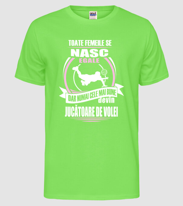 toate femeile se nasc egale, dar numai cele mai bune devin jucătoare de volei model verde neon pe tricou