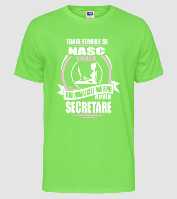toate femeile se nasc egale, dar numai cele mai bune devin secretare model verde neon pe tricou