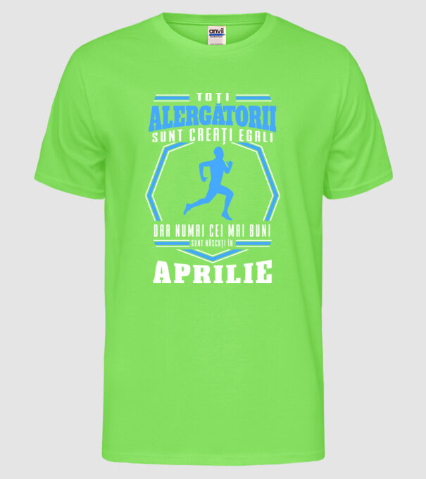 Toți alergătorii sunt creați egali, dar numai cei mai buni sunt născuți în aprilie model verde neon pe tricou