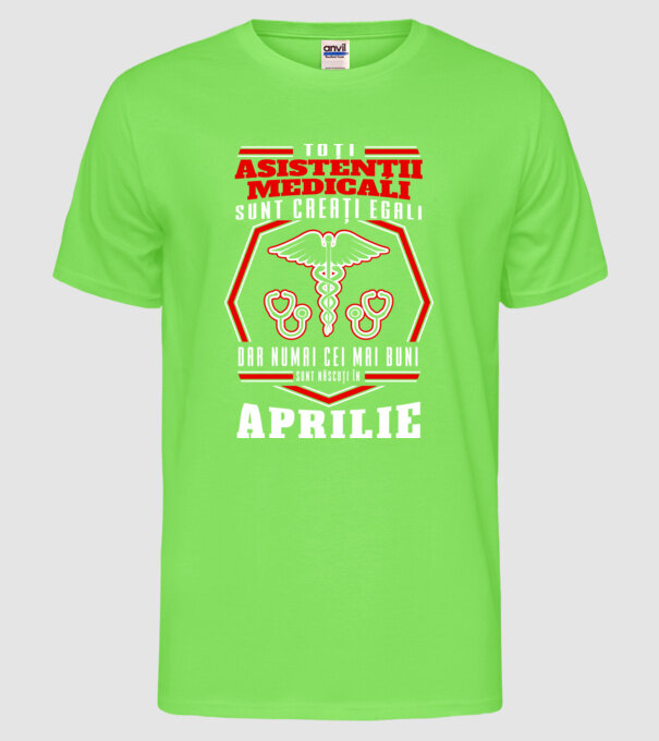 Toți asistenții medicali sunt creați egali, dar numai cei mai buni sunt născuți în aprilie model verde neon pe tricou