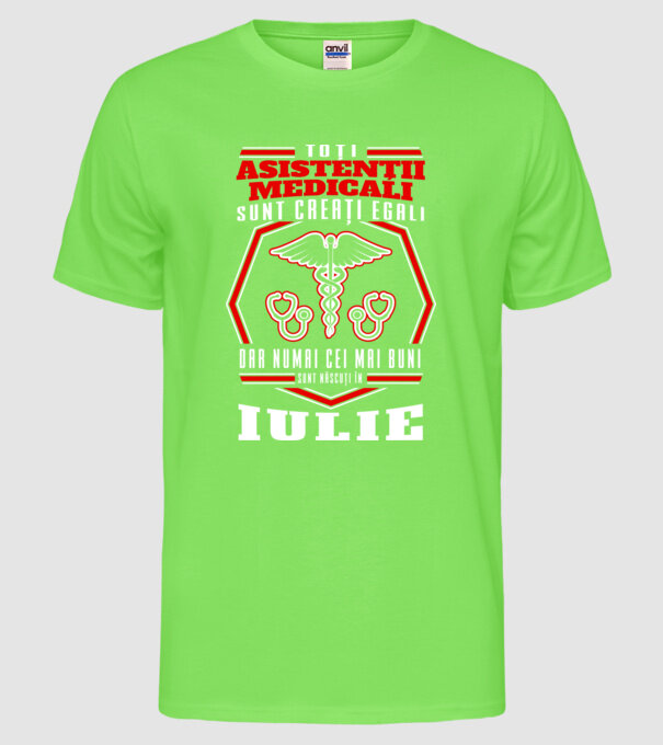 Toți asistenții medicali sunt creați egali, dar numai cei mai buni sunt născuți în iulie model verde neon pe tricou