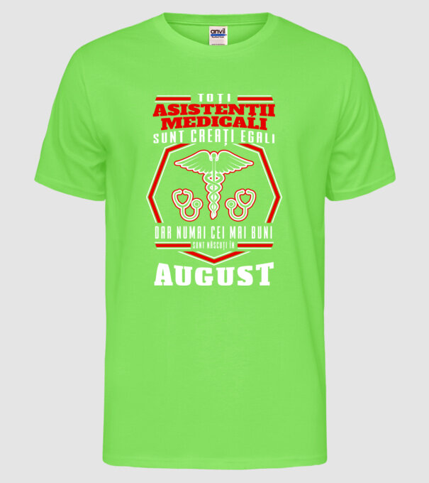 Toți asistenții medicali sunt creați egali, dar numai cei mai buni sunt născuți în august model verde neon pe tricou