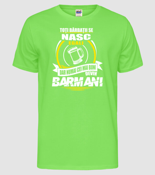 Toți bărbații se nasc egali barmani model verde neon pe tricou