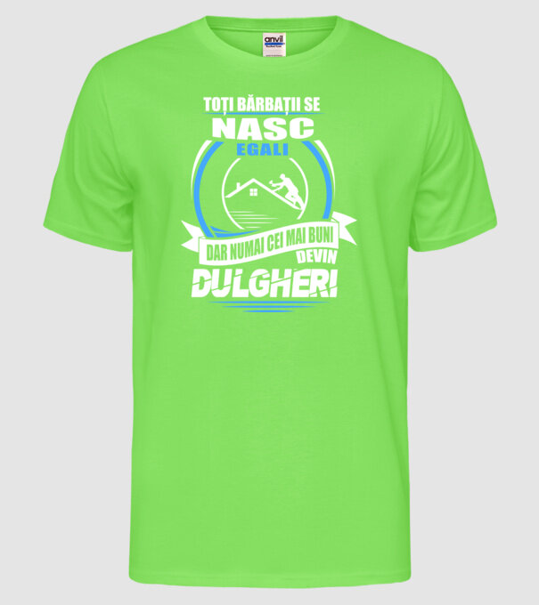 Toți bărbații se nasc egali dulgheri model verde neon pe tricou