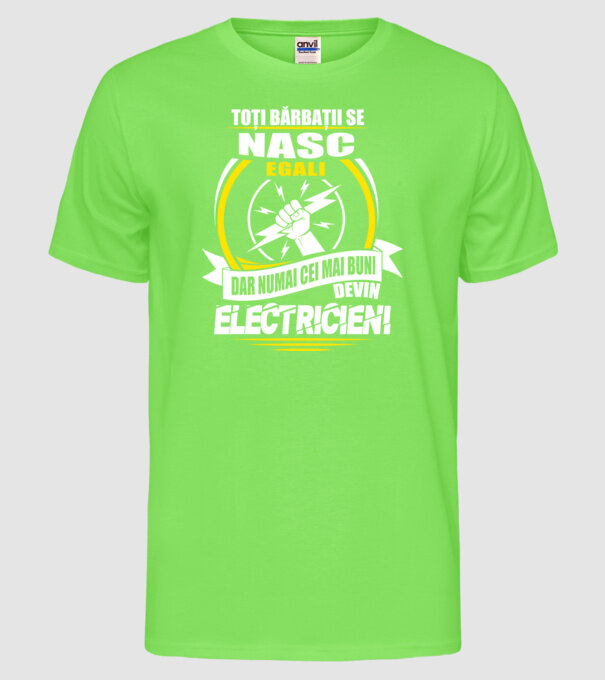 Toți bărbații se nasc egali electricieni model verde neon pe tricou