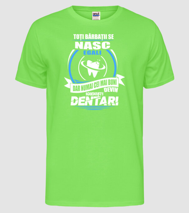 Toți bărbații se nasc egali igieniști dentari model verde neon pe tricou