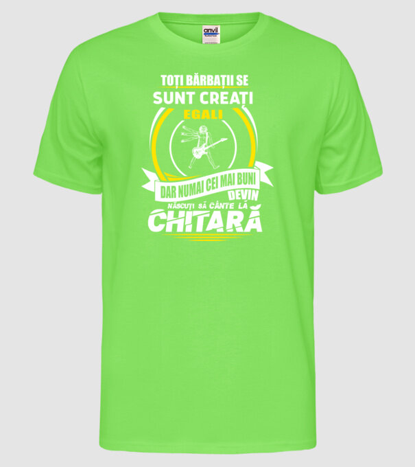 Toți bărbații se nasc egali născuți să cânte la chitară model verde neon pe tricou