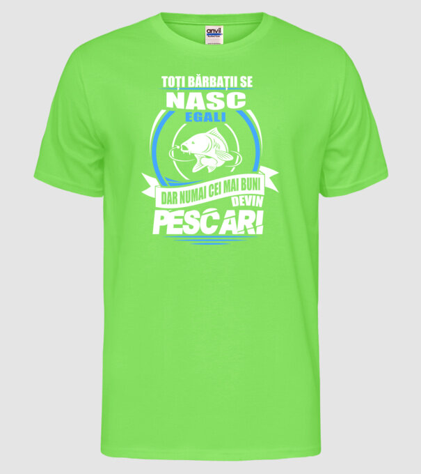 Toți bărbații se nasc egali pescari model verde neon pe tricou