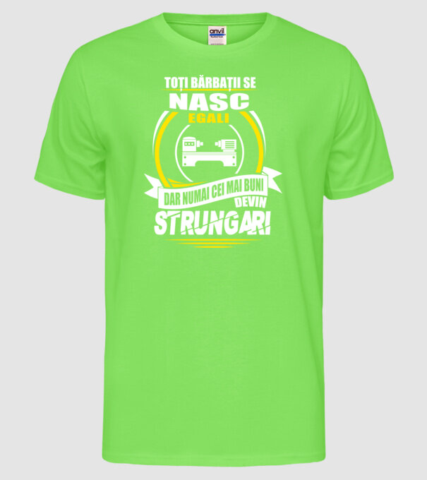 Toți bărbații se nasc egali strungari model verde neon pe tricou