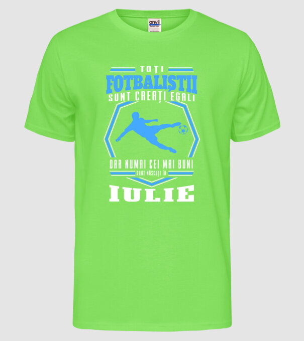 Toți fotbaliștii sunt creați egali, dar numai cei mai buni sunt născuți în iulie model verde neon pe tricou