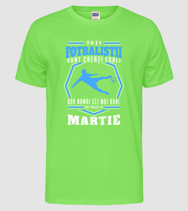 Toți fotbaliștii sunt creați egali, dar numai cei mai buni sunt născuți în martie model verde neon pe tricou