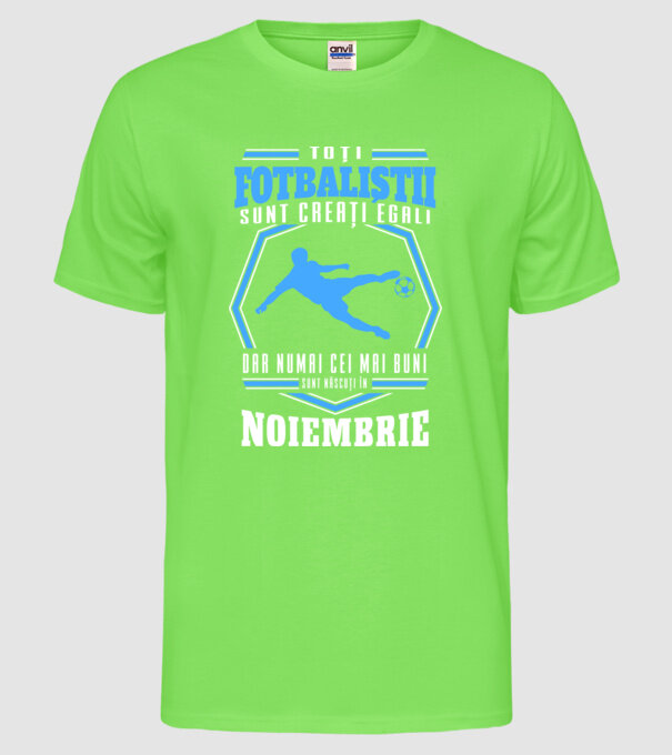 Toți fotbaliștii sunt creați egali, dar numai cei mai buni sunt născuți în noiembrie model verde neon pe tricou
