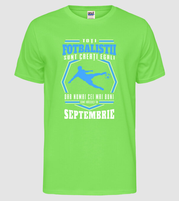 Toți fotbaliștii sunt creați egali, dar numai cei mai buni sunt născuți în septembrie model verde neon pe tricou