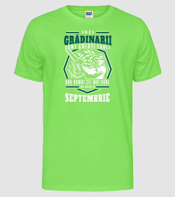 Toți grădinarii sunt creați egali, dar numai cei mai buni sunt născuți în septembrie. model verde neon pe tricou