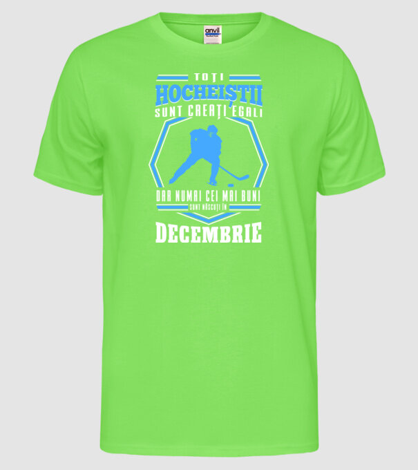 Toți hocheiștii sunt creați egali, dar numai cei mai buni sunt născuți în_Decembrie model verde neon pe tricou