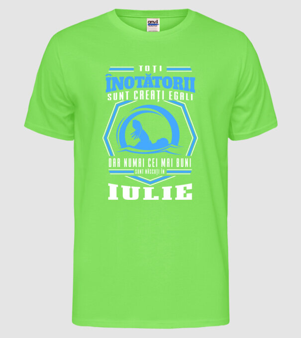 Toți înotătorii sunt creați egali, dar numai cei mai buni sunt născuți în iulie model verde neon pe tricou
