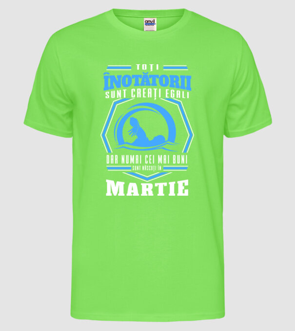 Toți înotătorii sunt creați egali, dar numai cei mai buni sunt născuți în martie model verde neon pe tricou