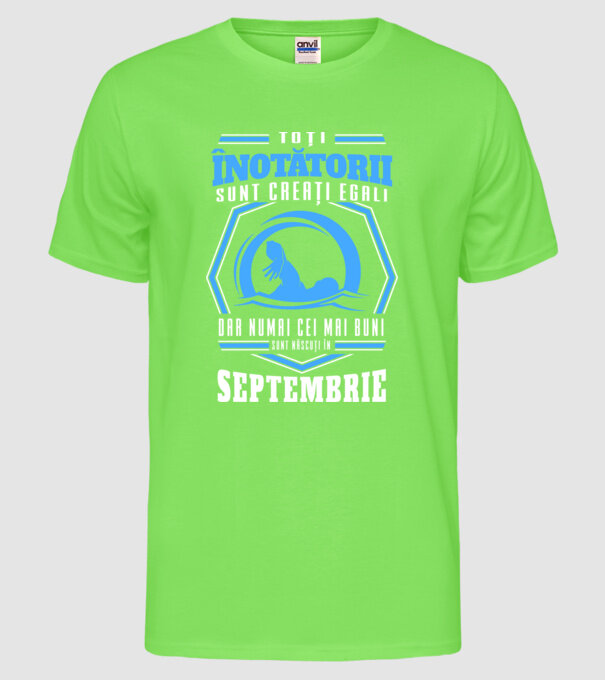 Toți înotătorii sunt creați egali, dar numai cei mai buni sunt născuți în septembrie model verde neon pe tricou