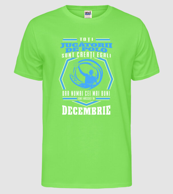 Toți jucătorii de polo sunt creați egali, dar numai cei mai buni sunt născuți în decembrie model verde neon pe tricou