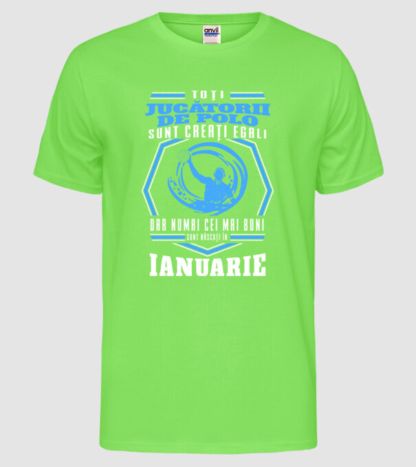 Toți jucătorii de polo sunt creați egali, dar numai cei mai buni sunt născuți în ianuarie model verde neon pe tricou