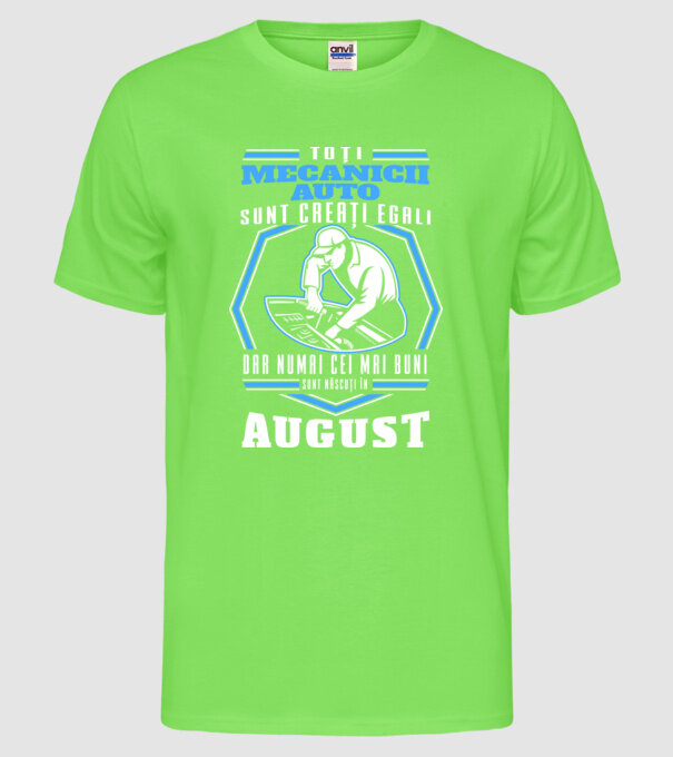 Toți mecanicii auto sunt creați egali, dar numai cei mai buni sunt născuți în august model verde neon pe tricou