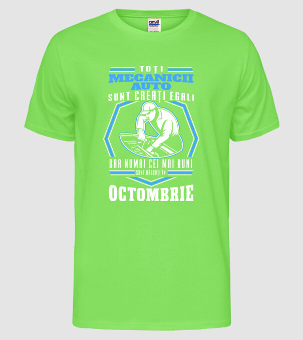 Toți mecanicii auto sunt creați egali, dar numai cei mai buni sunt născuți în octombrie model verde neon pe tricou