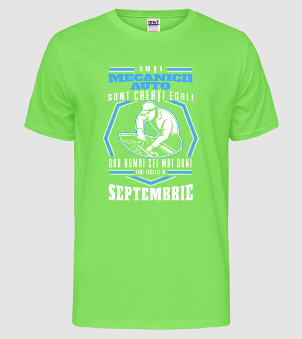 Toți mecanicii auto sunt creați egali, dar numai cei mai buni sunt născuți în septembrie model verde neon pe tricou