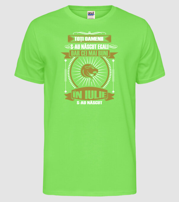 Toți oamenii s-au născut egali, dar cei mai buni s-au născut în iulie model verde neon pe tricou