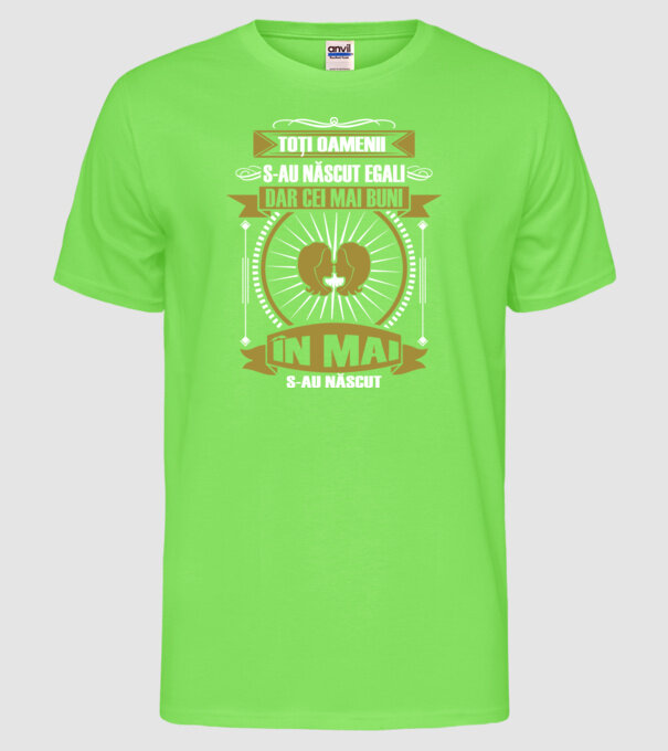 Toți oamenii s-au născut egali, dar cei mai buni s-au născut în mai model verde neon pe tricou