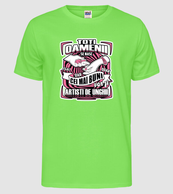 Toți oamenii - se nasc egali dar doar cei mai buni vor fi artiști de unghii model verde neon pe tricou