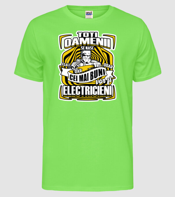 Toți oamenii - se nasc egali dar doar cei mai buni vor fi-electricieni model verde neon pe tricou