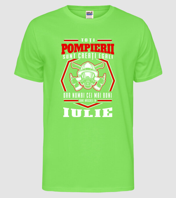 Toți pompierii sunt creați egali, dar numai cei mai buni sunt născuți în iulie model verde neon pe tricou