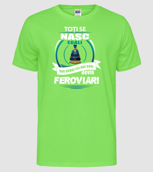 Toți se nasc egali, dar numai cei mai buni devin feroviari model verde neon pe tricou