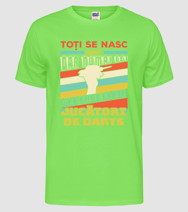 toți se nasc egali, dar numai cei mai buni devin jucători de darts model verde neon pe tricou