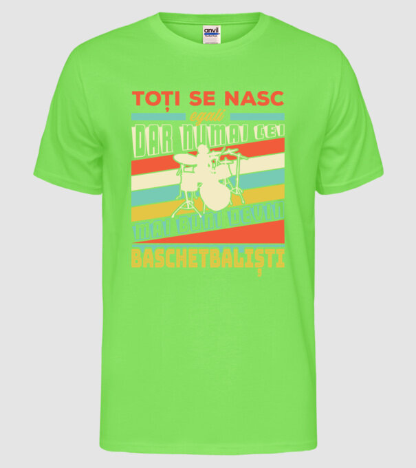 toți se nasc egali, dar numai cei mai buni devin bateriști model verde neon pe tricou
