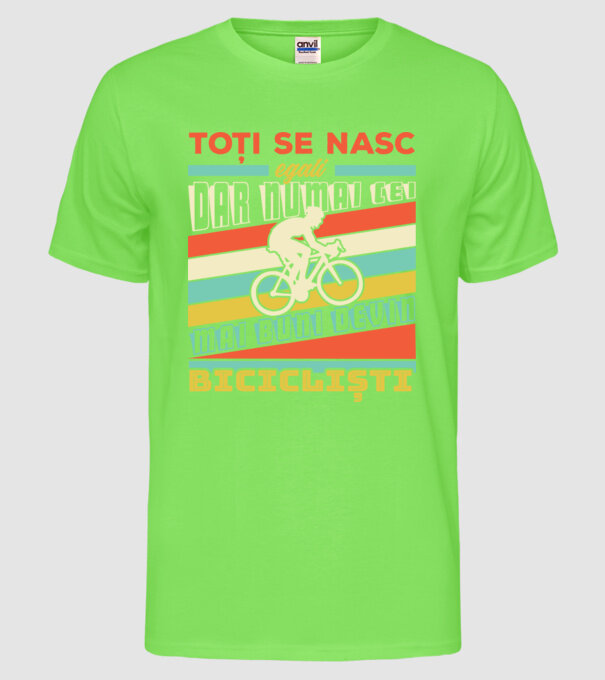 toți se nasc egali, dar numai cei mai buni devin bicicliști model verde neon pe tricou
