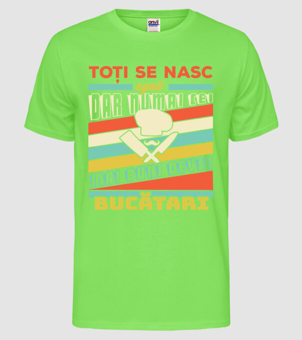 toți se nasc egali, dar numai cei mai buni devin bucătari model verde neon pe tricou