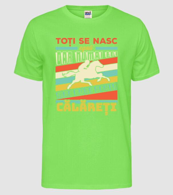 toți se nasc egali, dar numai cei mai buni devin călăreți model verde neon pe tricou