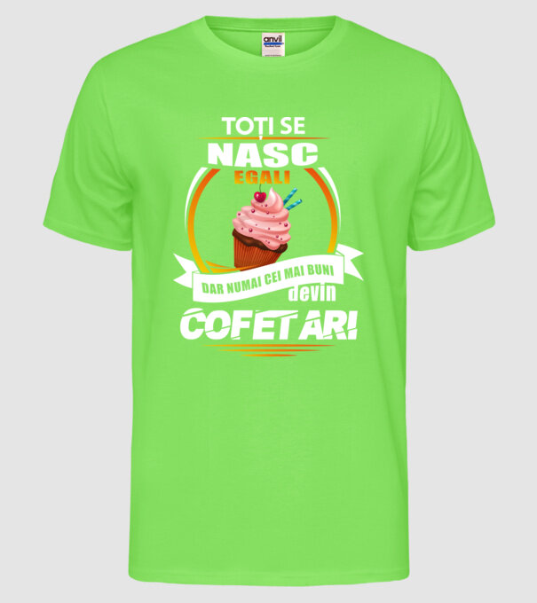 Toți se nasc egali, dar numai cei mai buni devin cofetari model verde neon pe tricou