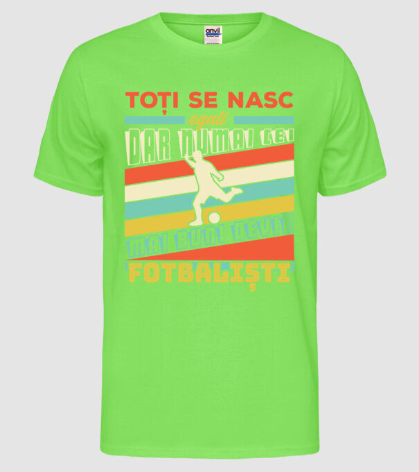 toți se nasc egali, dar numai cei mai buni devin fotbaliști model verde neon pe tricou